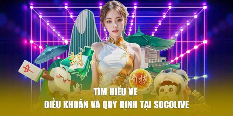 Tìm hiểu về điều khoản và quy định tại SOCOLIVE 